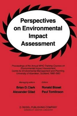 Perspectives on Environmental Impact Assessment: Proceedings of the Annual WHO Training Courses on Environmental Impact Assessment, Centre for Environmental Management and Planning, University of Aberdeen, Scotland, 1980-1983 - cover