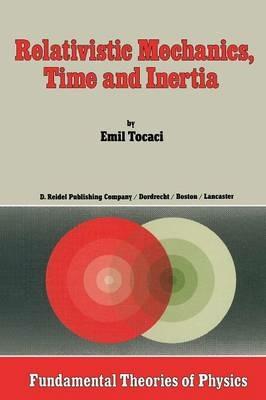 Relativistic Mechanics, Time and Inertia - E. Tocaci - cover