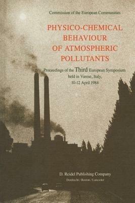 Physico-Chemical Behaviour of Atmospheric Pollutants: Proceedings of the Third European Symposium held in Varese, Italy, 10–12 April 1984 - cover
