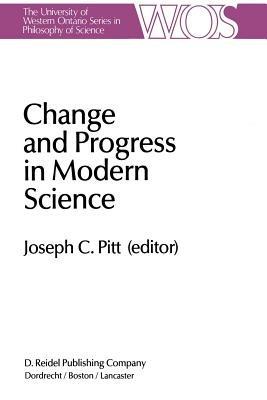 Change and Progress in Modern Science: Papers related to and arising from the Fourth International Conference on History and Philosophy of Science, Blacksburg, Virginia, November 1982 - cover
