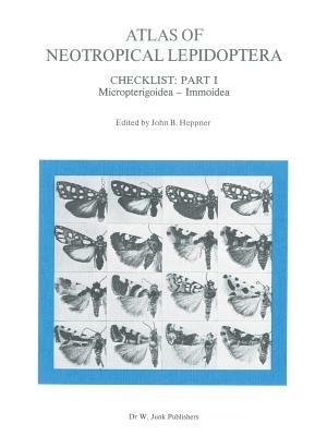 Atlas of Neotropical Lepidoptera: Checklist: Part 1 Micropterigoidea — Immoidea - cover