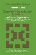Geometric Quantization in Action: Applications of Harmonic Analysis in Quantum Statistical Mechanics and Quantum Field Theory