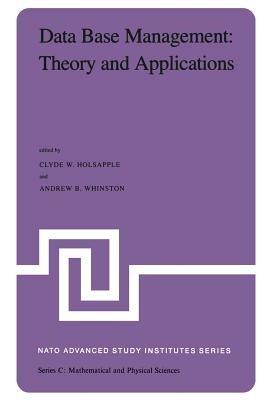 Data Base Management: Theory and Applications: Proceedings of the NATO Advanced Study Institute held at Estoril, Portugal, June 1–14, 1981 - cover