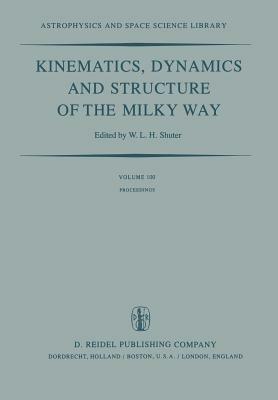 Kinematics, Dynamics and Structure of the Milky Way: Proceedings of a Workshop on “The Milky Way” Held in Vancouver, Canada, May 17–19, 1982 - cover