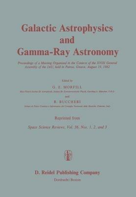 Galactic Astrophysics and Gamma-Ray Astronomy: Proceedings of a Meeting Organised in the Context of the XVIII General Assembly of the IAU, held in Patras, Greece, August 19, 1982 - cover
