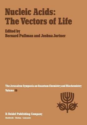 Nucleic Acids: The Vectors of Life: Proceedings of the Sixteenth Jerusalem Symposium on Quantum Chemistry and Biochemistry Held in Jerusalem, Israel, 2–5 May 1983 - cover