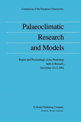 Palaeoclimatic Research and Models: Report and Proceedings of the Workshop held in Brussels, December 15–17, 1982 - cover