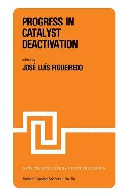 Progress in Catalyst Deactivation: Proceedings of the NATO Advanced Study Institute on Catalyst Deactivation, Algarve, Portugal, May 18–29, 1981 - J.L. Figueiredo - cover