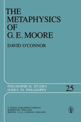 The Metaphysics of G. E. Moore - David O'Connor - cover