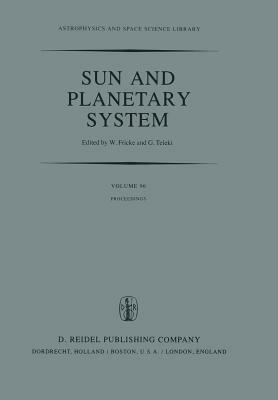 Sun and Planetary System: Proceedings of the Sixth European Regional Meeting in Astronomy, Held in Dubrovnik, Yugoslavia, 19–23 October 1981 - cover