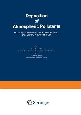 Deposition of Atmospheric Pollutants: Proceedings of a Colloquium held at Oberursel/Taunus, West Germany, 9–11 November 1981 - H.W. Georgii,J. Pankrath - cover