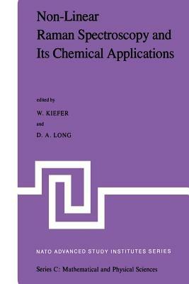 Non-Linear Raman Spectroscopy and Its Chemical Aplications: Proceedings of the NATO Advanced Study Institute held at Bad Windsheim, Germany, August 23 – September 3, 1982 - W. Kiefer,D.A. Long - cover