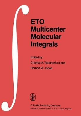 ETO Multicenter Molecular Integrals: Proceedings of the First International Conference held at Florida A&M University, Tallahassee, Florida, U.S.A., August 3–6, 1981 - cover