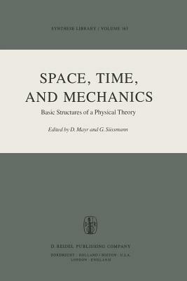 Space, Time, and Mechanics: Basic Structures of a Physical Theory - cover