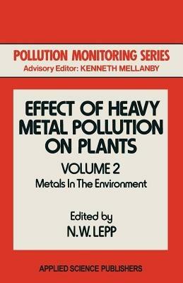 Effect of Heavy Metal Pollution on Plants: Metals in the Environment - cover