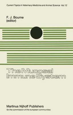 The Mucosal Immune System: Proceedings of a Seminar in the EEC Programme of Coordination of Agricultural Research on Protection of the Young Animal against Perinatal Diseases, held at the University of Bristol, School of Veterinary Science, Langford, Nr. Bristol, United Kingdom on September 911, 1980 - cover