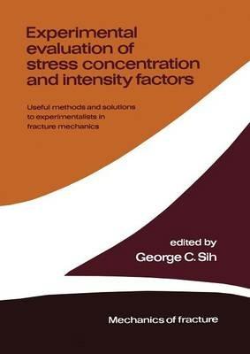 Experimental evaluation of stress concentration and intensity factors: Useful methods and solutions to Experimentalists in fracture mechanics - cover
