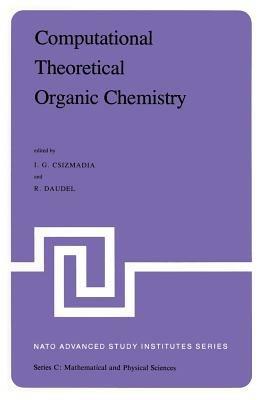 Computational Theoretical Organic Chemistry: Proceedings of the NATO Advanced Study Institute held at Menton, France, June 29-July 13, 1980 - cover