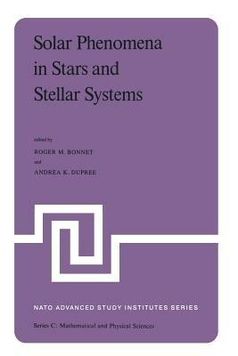 Solar Phenomena in Stars and Stellar Systems: Proceedings of the NATO Advanced Study Institute held at Bonas, France, August 25–September 5, 1980 - cover