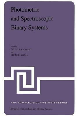 Photometric and Spectroscopic Binary Systems: Proceedings of the NATO Advanced Study Institute held at Maratea, Italy, June 1–14, 1980 - cover