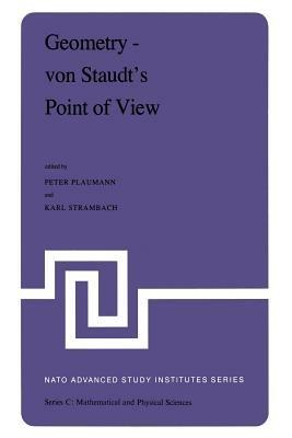 Geometry — von Staudt’s Point of View: Proceedings of the NATO Advanced Study Institute held at Bad Windsheim, West Germany, July 21—August 1,1980 - cover