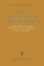 Copper in Animal Wastes and Sewage Sludge: Proceedings of the EEC Workshop organised by the Institut National de la Recherche Agronomique (INRA), Station d’Agronomie, Bordeaux, France, and held at Bordeaux, October 8–10, 1980