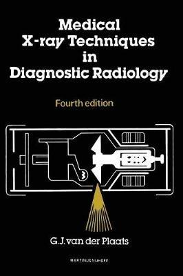 Medical X-Ray Techniques in Diagnostic Radiology: A textbook for radiographers and Radiological Technicians - G.J.van der Plaats - cover