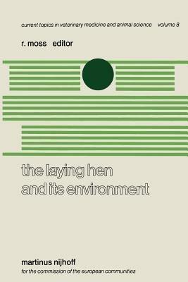 The Laying Hen and its Environment: A Seminar in the EEC Programme of Coordination of Research on Animal Welfare, organised by R. Moss and V. Fischbach, and held at Luxembourg, March 11–13, 1980 - cover