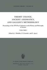 Theory Change, Ancient Axiomatics, and Galileo’s Methodology: Proceedings of the 1978 Pisa Conference on the History and Philosophy of Science Volume I