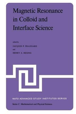 Magnetic Resonance in Colloid and Interface Science: Proceedings of a NATO Advanced Study Institute and the Second International Symposium held at Menton, France, June 25 – July 7, 1979 - cover