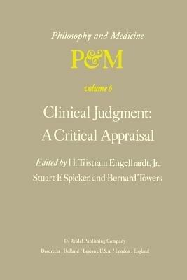 Clinical Judgment: A Critical Appraisal: Proceedings of the Fifth Trans-Disciplinary Symposium on Philosophy and Medicine Held at Los Angeles, California, April 14–16, 1977 - cover