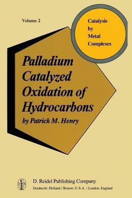 Palladium Catalyzed Oxidation of Hydrocarbons - P. Henry - cover