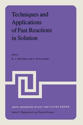 Techniques and Applications of Fast Reactions in Solution: Proceedings of the NATO Advanced Study Institute on New Applications of Chemical Relaxation Spectrometry and Other Fast Reaction Methods in Solution, held at the University College of Wales, Aberystwyth, September 10–20, 1978 - cover