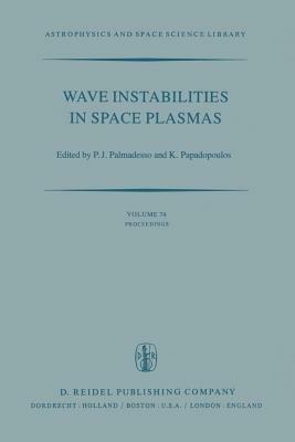Wave Instabilities in Space Plasmas: Proceedings of a Symposium Organized within the XIXth URSI General Assembly Held in Helsinki, Finland, July 31–August 8, 1978 - cover