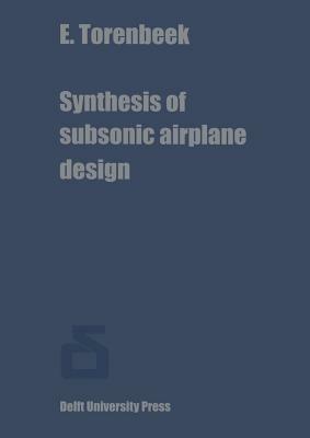 Synthesis of subsonic airplane design: An introduction to the preliminary design of subsonic general aviation and transport aircraft, with emphasis on layout, aerodynamic design, propulsion and performance - E. Torenbeek - cover