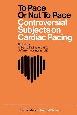 To Pace or not to Pace: Controversial Subjects in Cardiac Pacing - cover