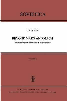 Beyond Marx and Mach: Aleksandr Bogdanov’s Philosophy of Living Experience - K.M. Jensen - cover