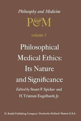 Philosophical Medical Ethics: Its Nature and Significance: Proceedings of the Third Trans-Disciplinary Symposium on Philosophy and Medicine Held at Farmington, Connecticut, December 11–13, 1975 - cover