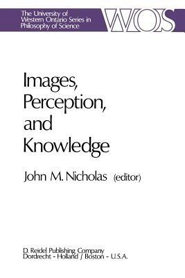 Images, Perception, and Knowledge: Papers Deriving from and Related to the Philosophy of Science Workshop at Ontario, Canada, May 1974 - cover