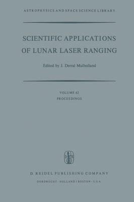 Scientific Applications of Lunar Laser Ranging: Proceedings of a Symposium Held in Austin, Tex., U.S.A., 8 – 10 June, 1976 - cover