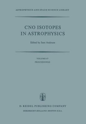 CNO Isotopes in Astrophysics: Proceedings of a Special Iau Session Held on August 30, 1976, in Grenoble, France - cover