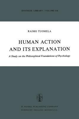 Human Action and Its Explanation: A Study on the Philosophical Foundations of Psychology - R. Tuomela - cover
