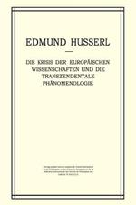 Die Krisis der Europäischen Wissenschaften und die Transzendentale Phänomenologie: Ein Einleitung in die Phänomenologische Philosophie