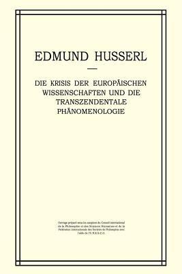 Die Krisis der Europäischen Wissenschaften und die Transzendentale Phänomenologie: Ein Einleitung in die Phänomenologische Philosophie - Edmund Husserl,W. Biemel - cover