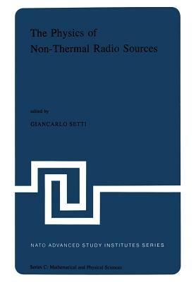 The Physics of Non-Thermal Radio Sources: Proceedings of the NATO Advance Study Institute held in Urbino, Italy, June 29—July 13,1975 - cover