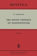 The Soviet Critique of Neopositivism: The History and Structure of the Critique of Logical Positivism and Related Doctrines by Soviet Philosophers in the Years 1947–1967