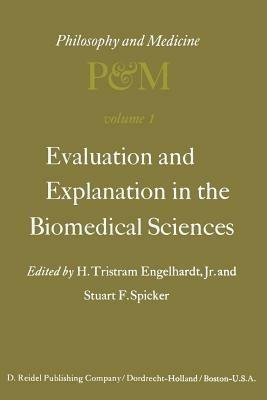 Evaluation and Explanation in the Biomedical Sciences: Proceedings of the First Trans-Disciplinary Symposium on Philosophy and Medicine Held at Galveston, May 9–11, 1974 - cover