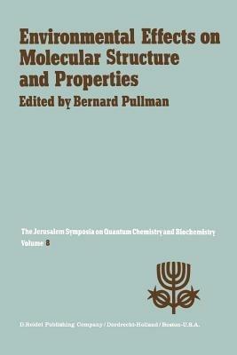 Environmental Effects on Molecular Structure and Properties: Proceedings of the Eighth Jerusalem Symposium on Quantum Chemistry and Biochemistry Held in Jerusalem, April 7th–11th 1975 - cover