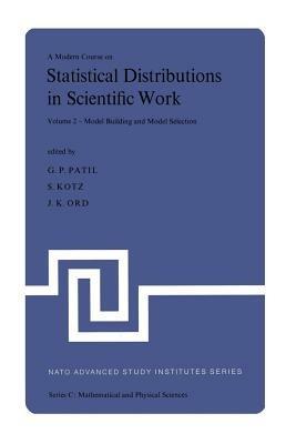 A Modern Course on Statistical Distributions in Scientific Work: Volume 2 — Model Building and Model Selection Proceedings of the NATO Advanced Study Institute held at the University of Calgary, Calgary, Alberta, Canada July 29 – August 10, 1974 - cover