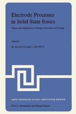 Electrode Processes in Solid State Ionics: Theory and Application to Energy Conversion and Storage Proceedings of the NATO Advanced Study Institute held at Ajaccio (Corsica), 28 August-9 September 1975 - cover